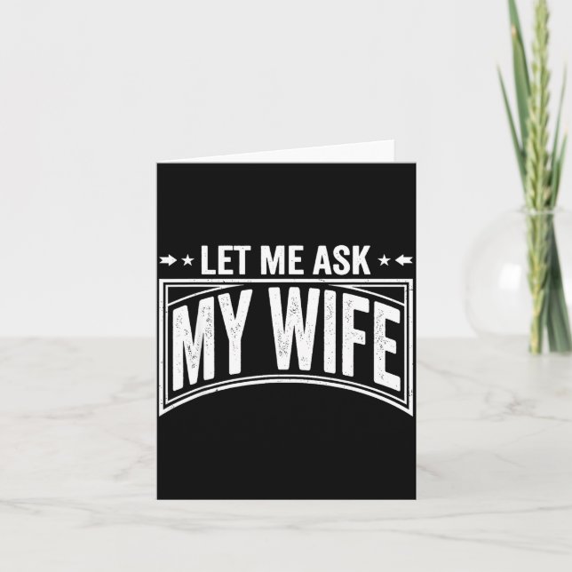 Let Me Ask My Wife She Said No Funny Husband Wife  Card (Front)