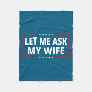Let Me Ask My Wife - She Said No Funny Saying Vint Fleece Blanket