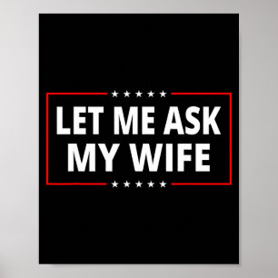 Let Me Ask My Wife - She Said No Funny Saying Vint Poster
