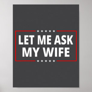 Let Me Ask My Wife - She Said No Funny Saying Vint Poster