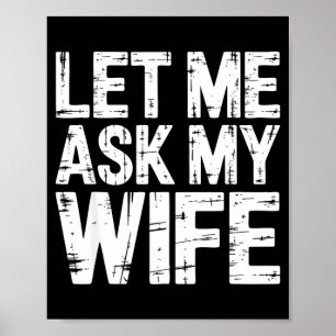 Let me ask my wife shirt funny men husband poster