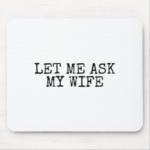 Let Me Ask My Wife Vintage Funny Husband Humor For Mouse Pad