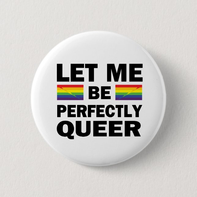 Let Me Be Perfectly Queer 6 Cm Round Badge (Front)