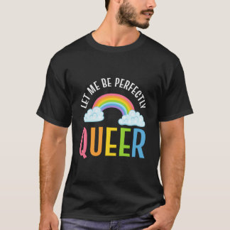 Let Me Be Perfectly Queer Gender Equality Advocate T-Shirt