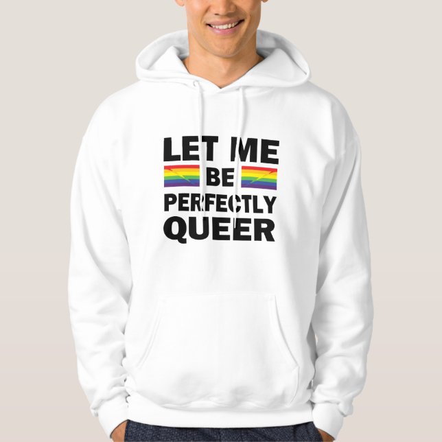 Let Me Be Perfectly Queer Hoodie (Front)