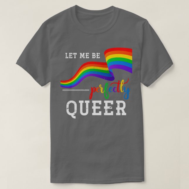 Let Me Be Perfectly Queer Lgbt T-Shirt (Design Front)