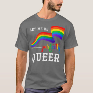 Let Me Be Perfectly Queer Lgbt T-Shirt