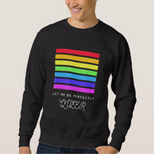 Let me be perfectly Queer LGBTQI Queen Trans Bi Ra Sweatshirt