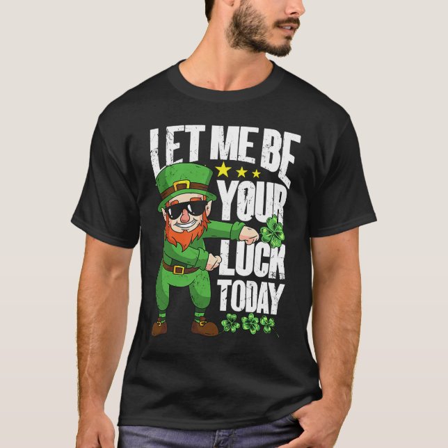 Let Me Be Your Luck Today  St Patrick's Day T-Shirt (Front)