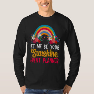 Let Me Be Your Sunshine Organizer Event Planner T-Shirt