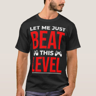Let Me Beat This Level shirt Funny Gamer gift Comp
