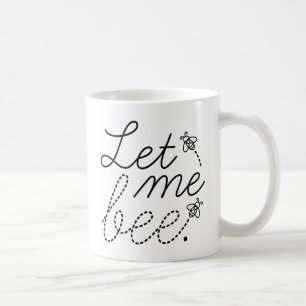 Let Me Bee Coffee Mug