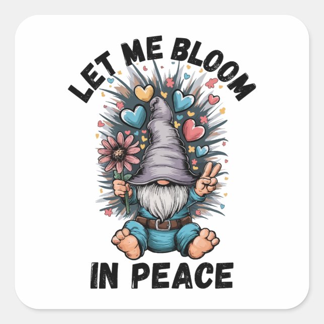 Let Me Bloom In Peace Square Sticker (Front)