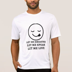 Let Me Breathe Let Me Speak Let Me Live T-Shirt