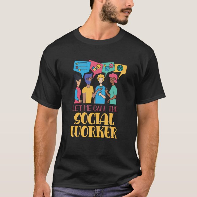 Let Me Call The Social Worker Job Graduation Work T-Shirt (Front)