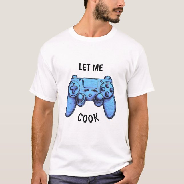 Let Me Cook | Funny Video Game Controller Blue T-Shirt (Front)