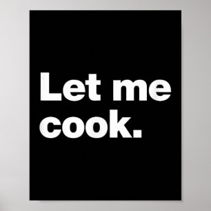 Let Me Cook Meme Quote For Creatives, Coders, And Poster
