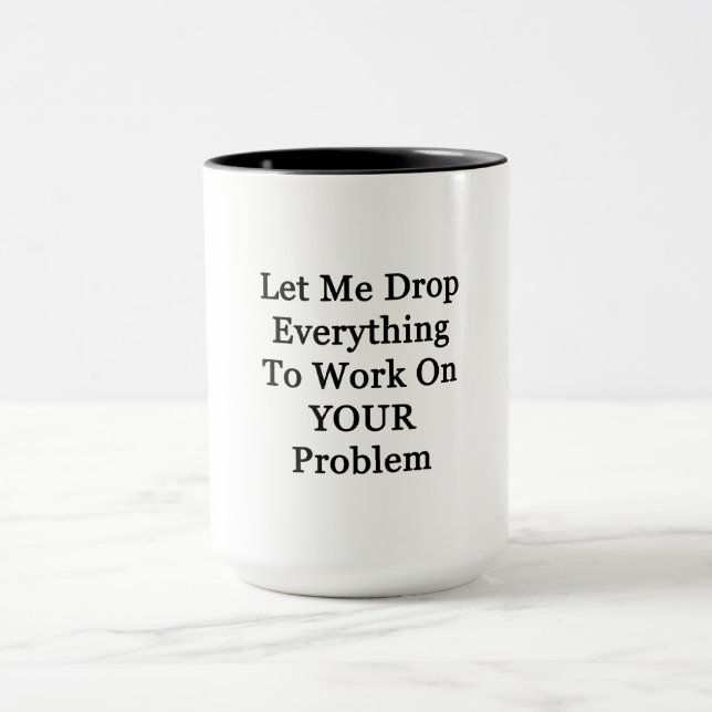 Let Me Drop Everying Mug (Center)