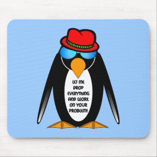 let me drop everything and work on your problem mouse pad