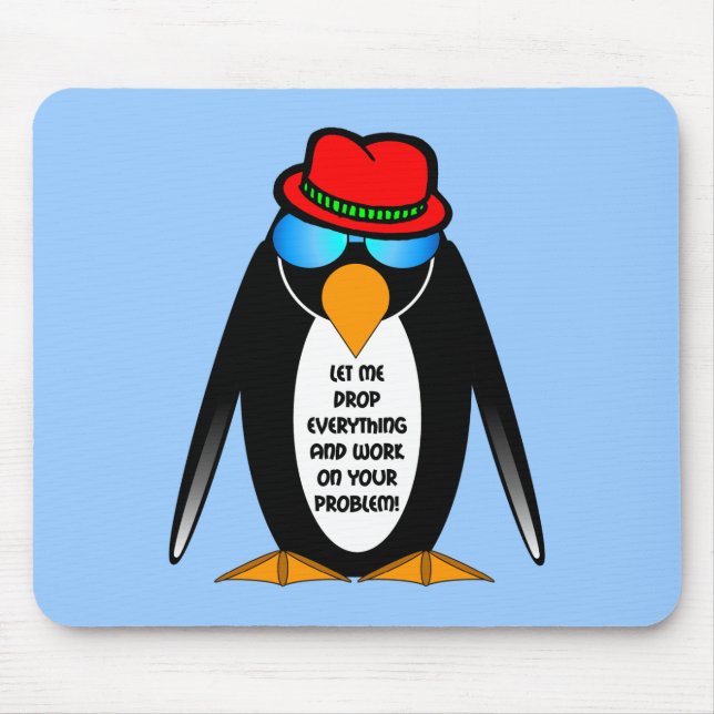 let me drop everything and work on your problem mouse pad (Front)