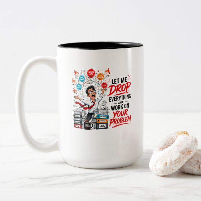 Let Me Drop Everything and Work on Your Problem  Two-Tone Coffee Mug (With Donut)