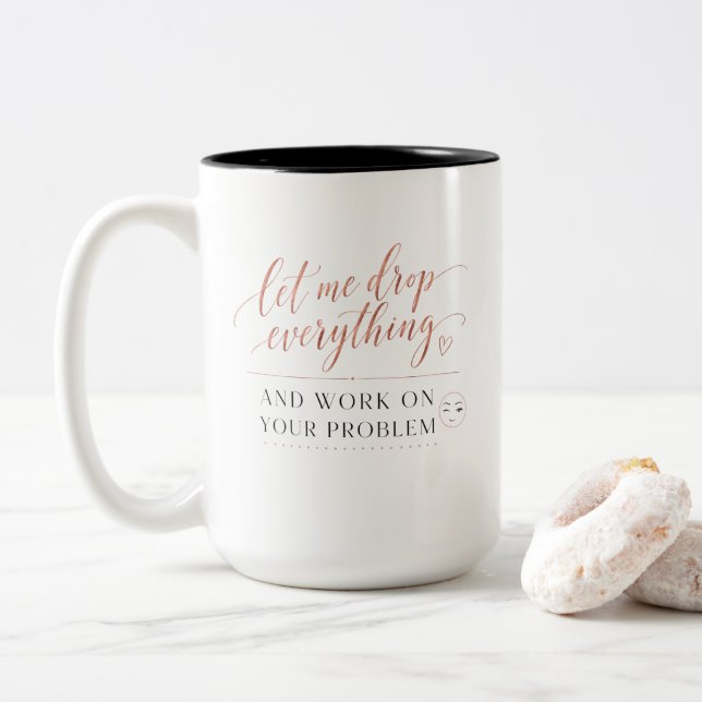 Let Me Drop Everything and Work on Your Problem Two-Tone Coffee Mug (With Donut)