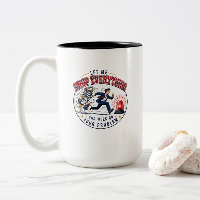 Let Me Drop Everything and Work on Your Problem Two-Tone Coffee Mug (With Donut)
