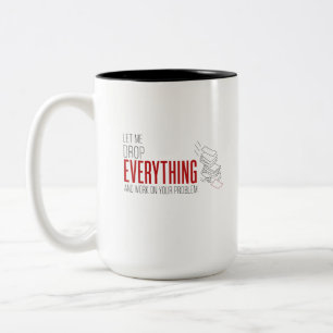 Let Me Drop Everything and Work on Your Problem Two-Tone Coffee Mug
