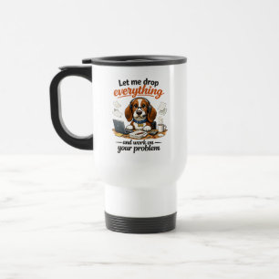 Let Me Drop Everything dog Travel Mug