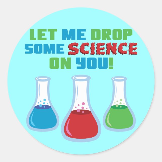 Let Me Drop Some Science On You Classic Round Sticker (Front)