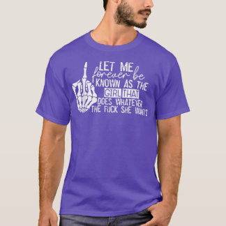 Let Me Forever be Known As The Girl Does Whatever  T-Shirt