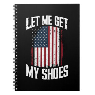 Let Me Get My Shoes Politics President Saying Notebook