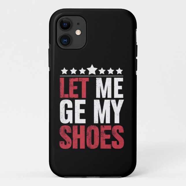 Let Me Get My Shoes Trump Funny Quote Saying Case-Mate iPhone Case (Back)