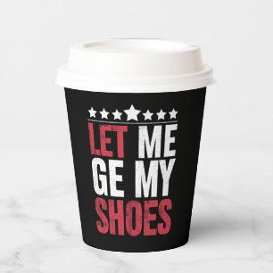 Let Me Get My Shoes Trump Funny Quote Saying Paper Cups