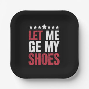 Let Me Get My Shoes Trump Funny Quote Saying Paper Plate