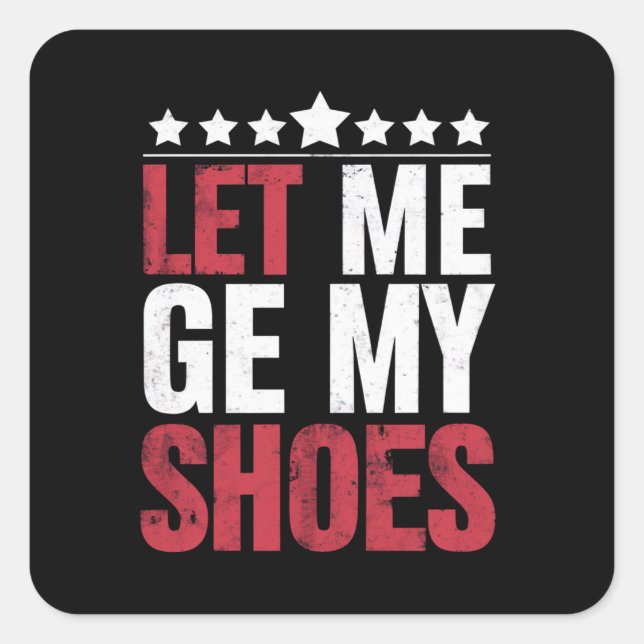 Let Me Get My Shoes Trump Funny Quote Saying Square Sticker (Front)