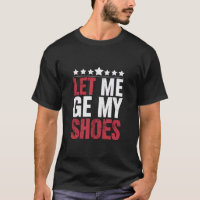 Let Me Get My Shoes Trump Funny Quote Saying