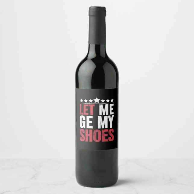 Let Me Get My Shoes Trump Funny Quote Saying Wine Label (Front)