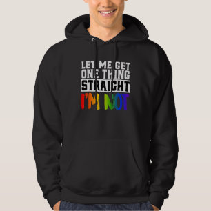 Let Me Get One Thing Straight Im Not LGBTQ Gay Pri Hoodie