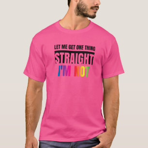 Let Me Get One Thing Straight I'm Not Lgbtq Rainbo T-Shirt