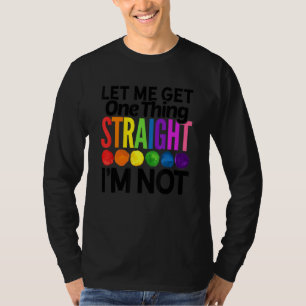Let Me Get One Thing Straight I'm Not Lgbtq Rainbo T-Shirt