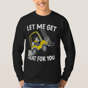 Let Me Get That For You Forklift Operator Warehous T-Shirt