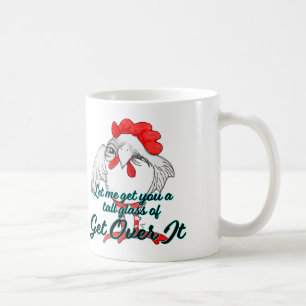 Let Me Get You A Tall Glass of GET OVER IT Coffee Mug