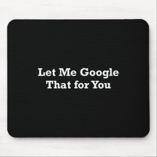 Let Me Google That For You Mouse Pad