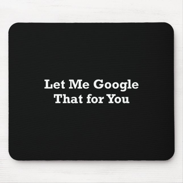 Let Me Google That For You  Mouse Pad (Front)