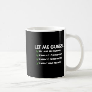 Let Me Guess My Labs Are Normal I Should Lose Weig Coffee Mug