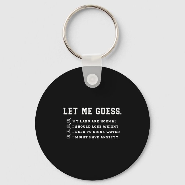 Let Me Guess My Labs Are Normal Lose Weight Check  Key Ring (Front)