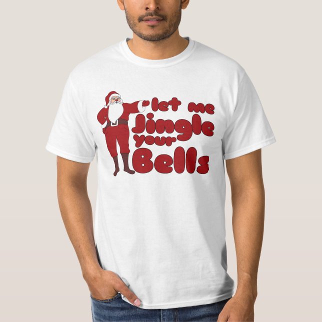 Let me Jingle your Bells T-Shirt (Front)