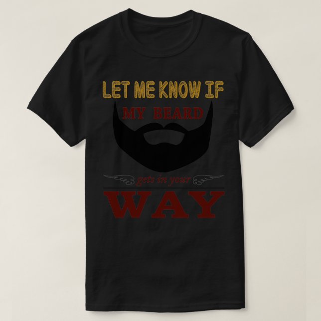 Let me know if beard gets in the way 1 T-Shirt (Design Front)
