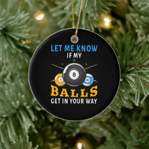 Let Me Know If My Balls Get In Your Way Ceramic Tree Decoration
